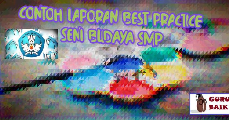 Contoh Laporan Best Practice Pkp Seni Budaya Smp 2019 Guru Baik