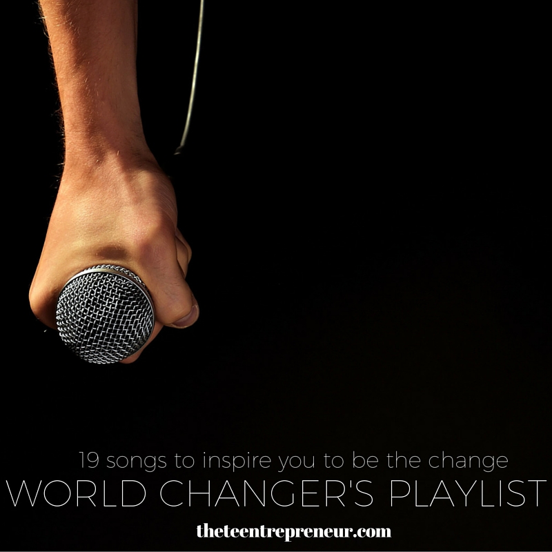 World Changer's Playlist Copyright The Teentrepreneur