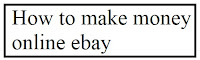 How to make money online ebay