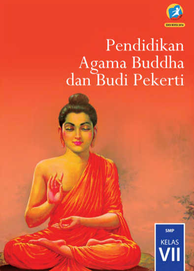 Buku Agama Buddha dan Budi Pekerti Kelas 7 Kurikulum 2013 Revisi 2016 Buku Agama Buddha dan Budi Pekerti Kelas 7 Kurikulum 2013 Revisi 2016