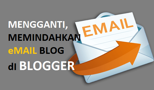 Cara Mengganti, Menambahkan Email Blog di Blogger