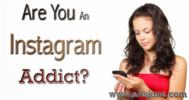 Are You A Serious Instagram Addict : eAskme