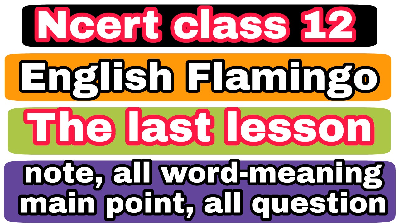 Ncert class 12 english notethe last lesson,Ncert english note flamingo