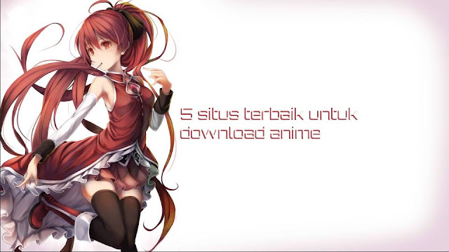 [RECOMEND] 5 situs terbaik untuk download anime - Geonime | Anime Geography