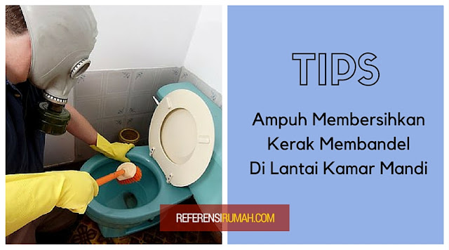 Tips Mudah Tapi Ampuh Membersihkan Kerak Membandel Di Lantai Kamar Mandi Tips Mudah Tapi Ampuh Membersihkan Kerak Membandel Di Lantai Kamar Mandi