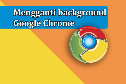 Cara mengganti background Google Chrome