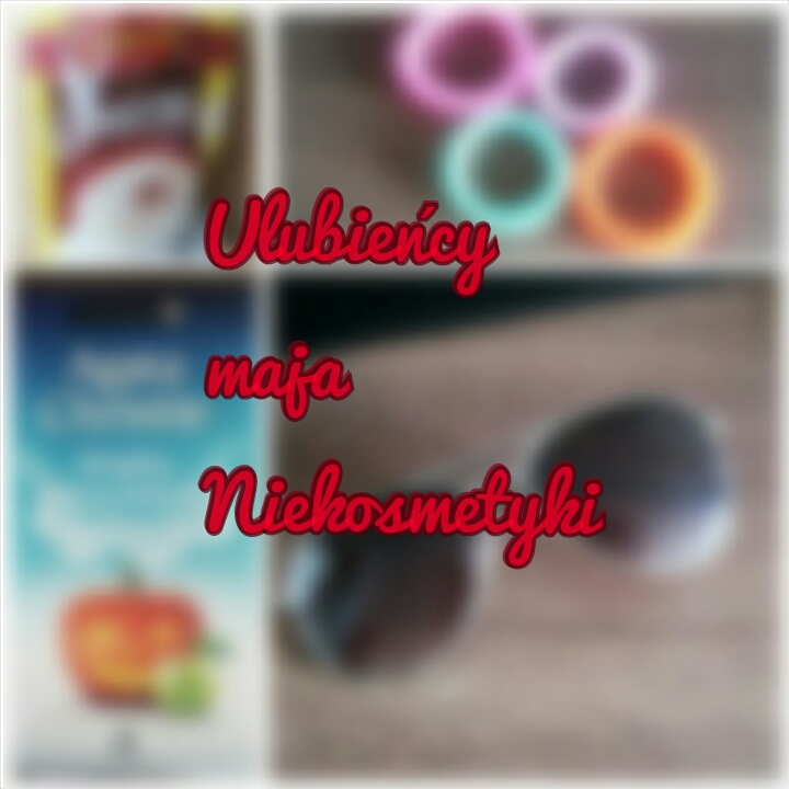 Ulubieńcy niekosmetyczni maja 2016!