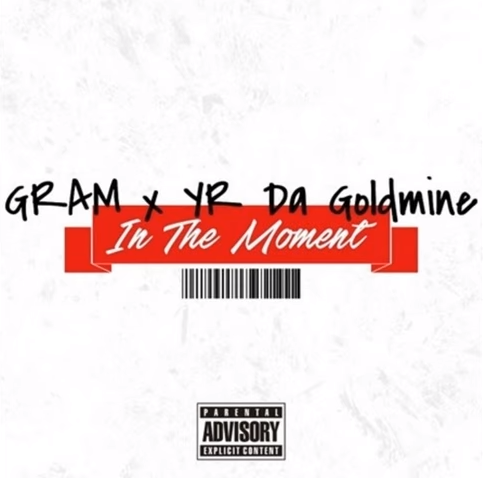 GRAM featuring YR Da Goldmine - "In The Moment"