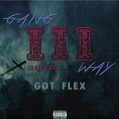 3 Way Gang feat. crazy love - Got Flex (2018) 3 Way Gang feat. crazy love - Got Flex (2018)