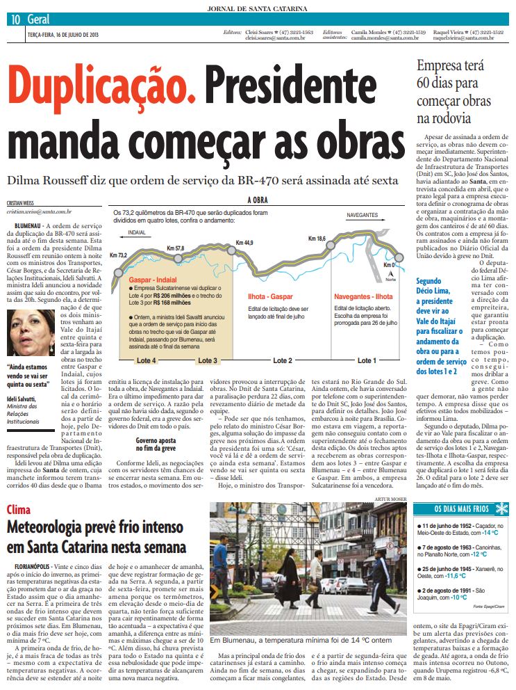 A reportagem do jornalista Cristian Edel Weiss, Cristian Weiss, que a presidente da República, Dilma Rousseff, leu sobre a BR-470 e decidiu ordenar o DNIT e começar as obras de duplicação imediatamente