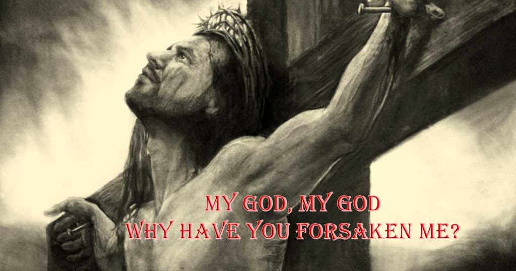 On Wings of Eagles My God, my God, why have you forsaken me?