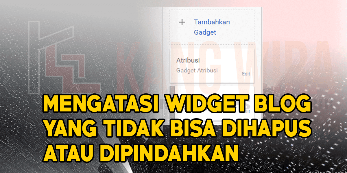 Mengatasi Widget Blog yang Tidak Bisa Dihapus atau Dipindahkan Mengatasi Widget Blog yang Tidak Bisa Dihapus atau Dipindahkan