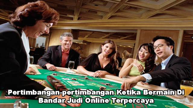 Pertimbangan-pertimbangan Ketika Bermain Di Bandar Judi Online Terpercaya Pertimbangan-pertimbangan Ketika Bermain Di Bandar Judi Online Terpercaya