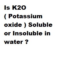 Is K2o Potassium Oxide Soluble Or Insoluble In Water
