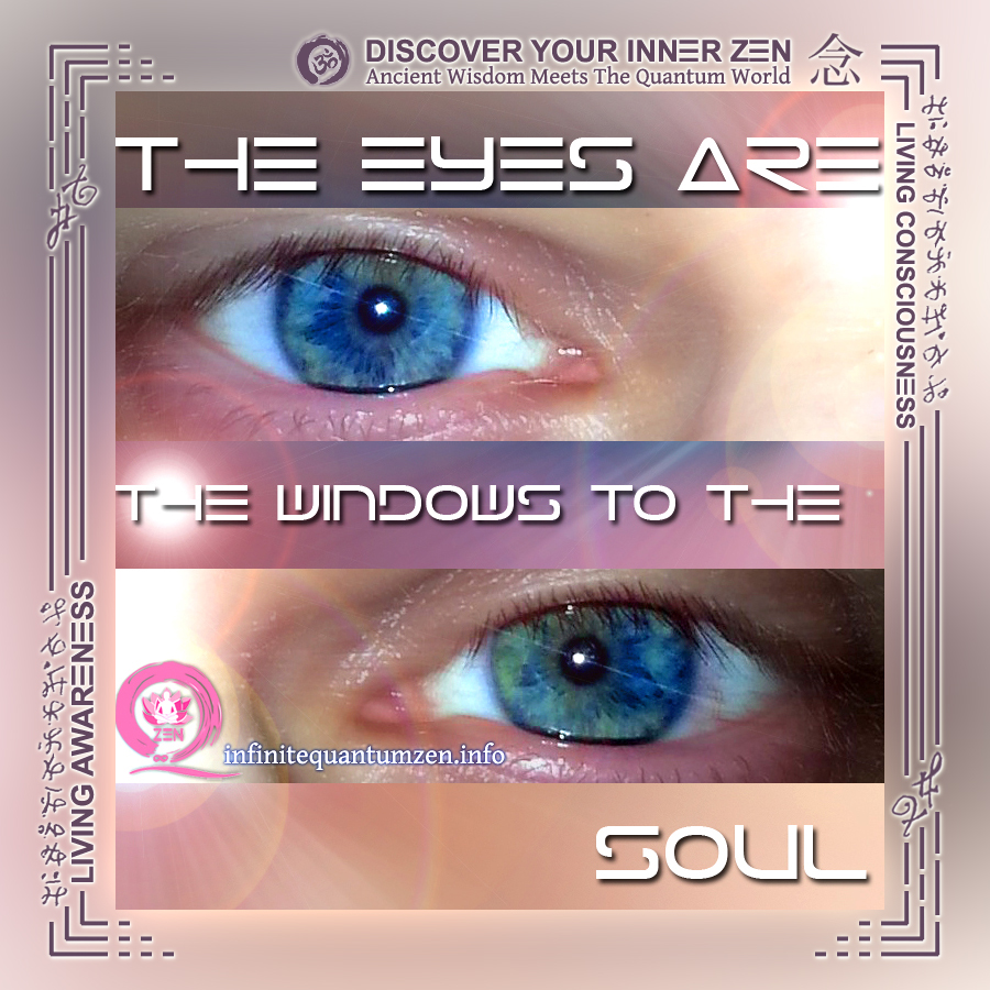 The Eyes are the windows to the Soul - Infinite Quantum Zen, Success Life Quotes