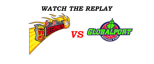 List of Replay Videos San Miguel vs GlobalPort January 21, 2017 @ Lapu-lapu City, Cebu List of Replay Videos San Miguel vs GlobalPort January 21, 2017 @ Lapu-lapu City, Cebu
