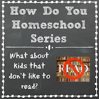 What About Kids That Don't Like to Read? - Part of the How Do You Homeschool Series on Homeschool Coffee Break @ kympossibleblog.blogspot.com