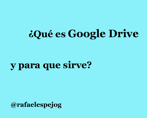 que es google drive y para que sirve que es google drive y para que sirve