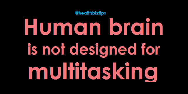 Human brain is not designed for multitasking.