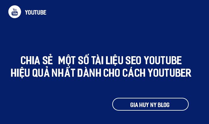 CHIA SẺ MỘT SỐ TÀI LIỆU SEO YOUTUBE HIỆU QUẢ NHẤT DÀNH CHO CÁCH YOUTUBER CHIA SẺ MỘT SỐ TÀI LIỆU SEO YOUTUBE HIỆU QUẢ NHẤT DÀNH CHO CÁCH YOUTUBER
