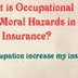 Occupational and Moral hazards may increase your Insurance Premium