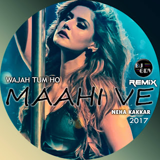 Maahi Ve - Wajah Tum Ho (Neha Kakkar) DJ GRV Remix