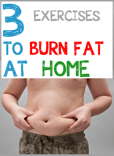 3 Exercises to Burn Fat at Home 3 Exercises to Burn Fat at Home