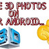Killer Trick to Capture 3D images in Android