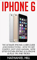 iPhone 6: The Ultimate iPhone 6 User Guide and Instructions - How to get started, Easy User Manual, With Little Known iPhone 6s & iPhone 6s Plus Tips And...