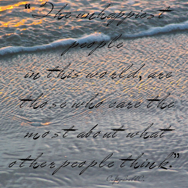 The unhappiest people in this world are those who care the most about what other people think. - Joy Bell