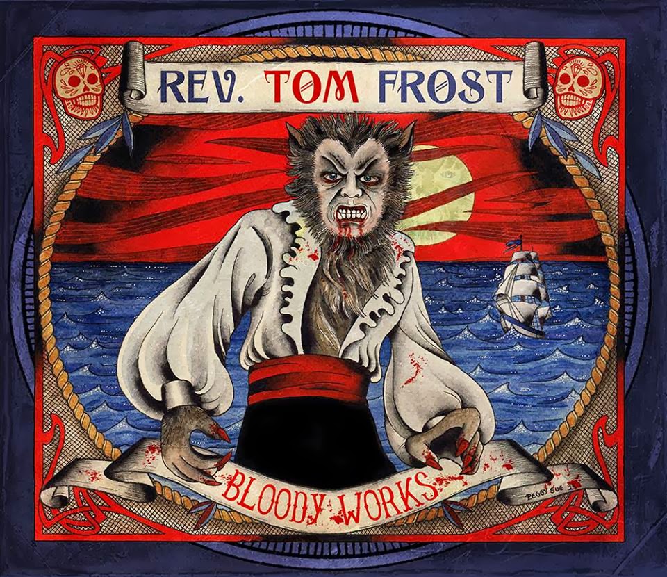 REVEREND TOM FROST - "Bloody Works" has escaped!