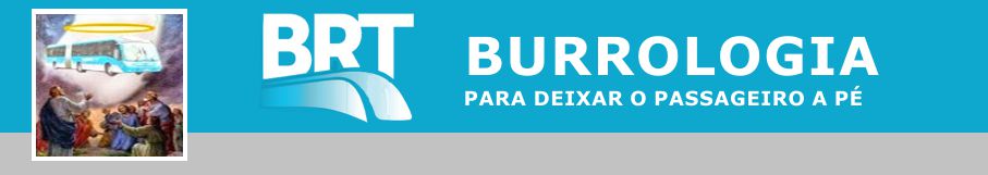 BRT - Burrologia Teimosa - Busologia acomodada e delirante