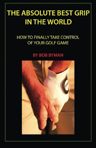 The Absolute Best Grip In the World: How to Finally Take Control of Your Golf Game
