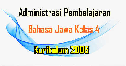 Administrasi Pembelajaran Bahasa Jawa Kelas 4 Kurikulum 2006