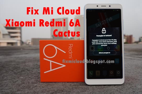 Cara Mengatasi Terkunci Akun Mi Cloud Dan Frp Xiaomi Redmi 6a Cactus Green Soft