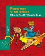 PARA VER Y NO CREER--ALBERTO  MONTT-CLAUDIA VEGA