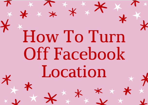 How to Turn off Facebook Location