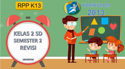 RPP K13 Kelas 2 Semester 2 Download RPP Kelas 2 Semester 2