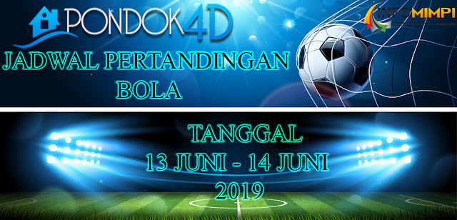 JADWAL PERTANDINGAN BOLA TANGGAL 11 JUNI – 12 JUNI 2019