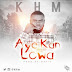 MUSIC: KHM - Aye Kan Lowa (Prod. Davic)