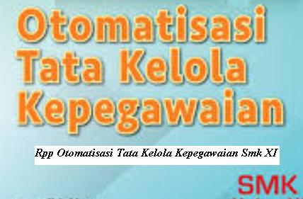 Download Rpp Mata Pelajaran Otomatisasi Tata Kelola Kepegawaian Smk Kelas Xi Xii Jurusan Perkantoran Atau Otkp K13 Revisi 2017 2018 Rpp 1 Lembar Download Rpp Smk Kurikulum 2013 Revisi 2017 2018 2019 2020 2021 1 Lembar Daring