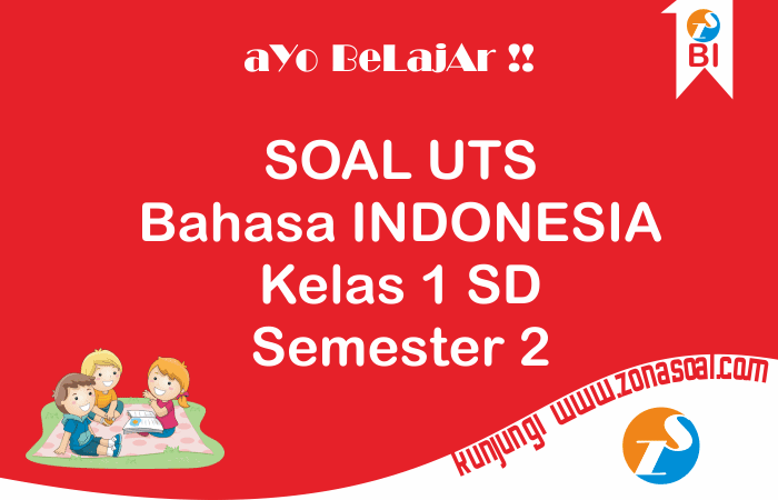 Soal Uts Bahasa Indonesia Kelas 1 Semester 2 Plus Kunci Jawaban
