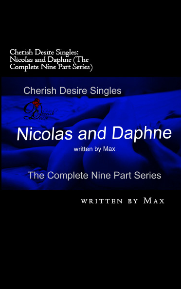 Cherish Desire Singles: Nicolas And Daphne (The Complete Nine Part Series), Daphne, Nicolas, Max D, erotica, Print Edition