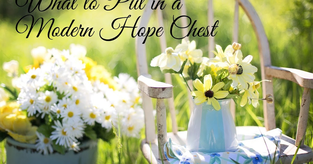 Godzgear Girls Hope Chest Part Two What to put in a Modern Hope Chest
