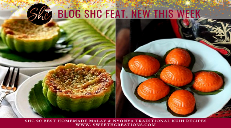 BLOG SHC FEATURING NEW THIS WEEK SHC 20 Best Homemade Malay & Nyonya Traditional Kuih Recipes