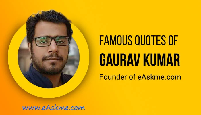 Famous Quotes of Gaurav Kumar: (Founder of eAskme.com): eAskme