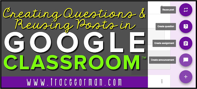 Create Questions and Reuse Posts in Google Classroom™  www.traceeorman.com