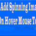 How To Add Spinning Image Effect On Hover Mouse To Blogger