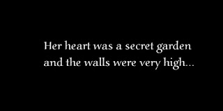 Her heart was a secret garden and the walls were very high