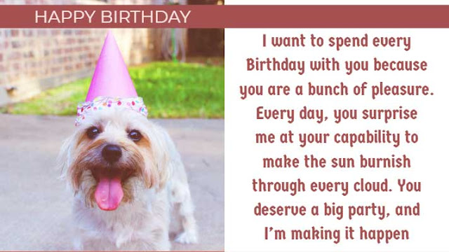 Friend’s Birthday Greetings 11 I want to spend every Birthday with you because you are a bunch of pleasure. Every day, you surprise me at your capability to make the sun burnish through every cloud. You deserve a big party, and I’m making it happen. Happy Birthday!!!